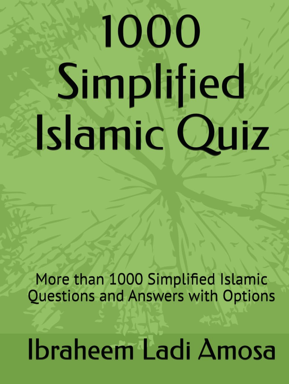 1000 Simplified Islamic Quiz: More than 1000 Simplified Islamic Questions and Answers with Options