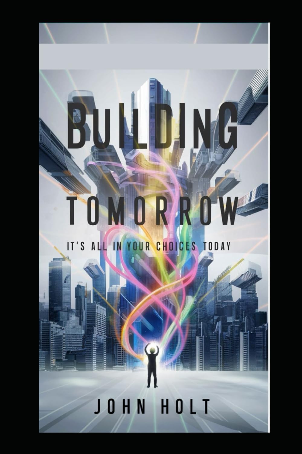 BUILDING TOMORROW: IT’S ALL YOUR CHOICES TODAY