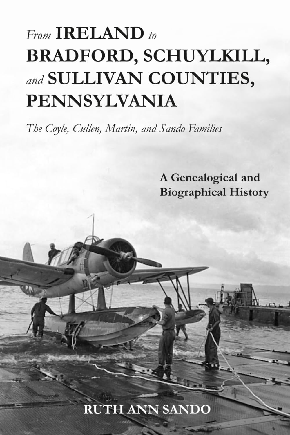 From Ireland to Bradford, Schuylkill, and Sullivan Counties, Pennsylvania: The Coyle, Cullen, Martin and Sando Families: A Genealogical and Biographical History
