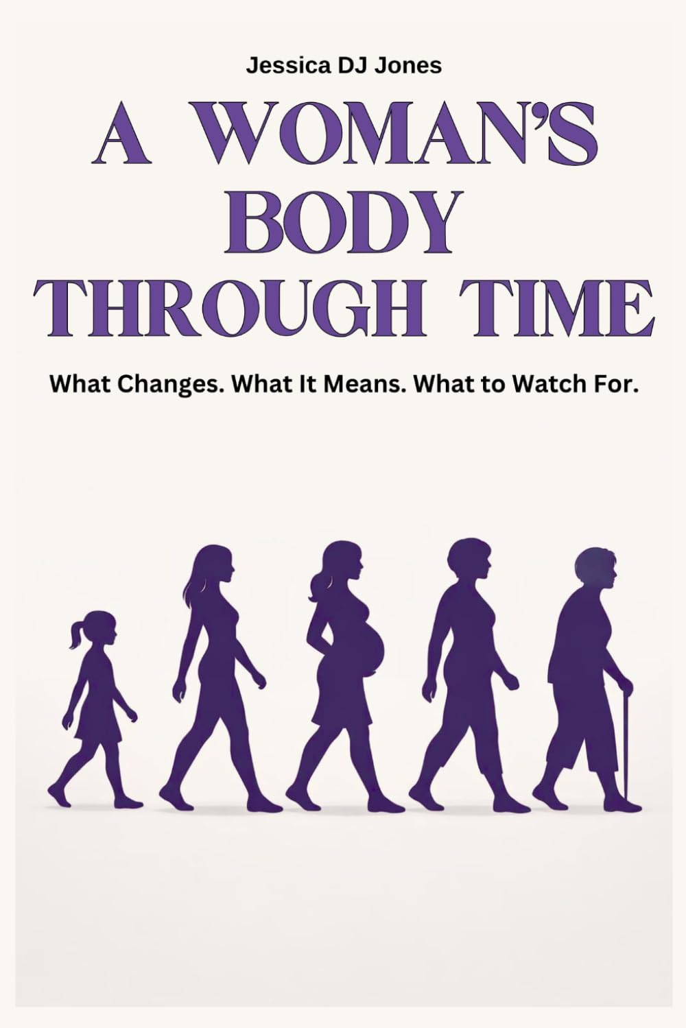 A Woman’s Body Through Time: What Changes. What It Means. What to Watch For.: 1 (HUMAN BODY & LIFE SERIES)