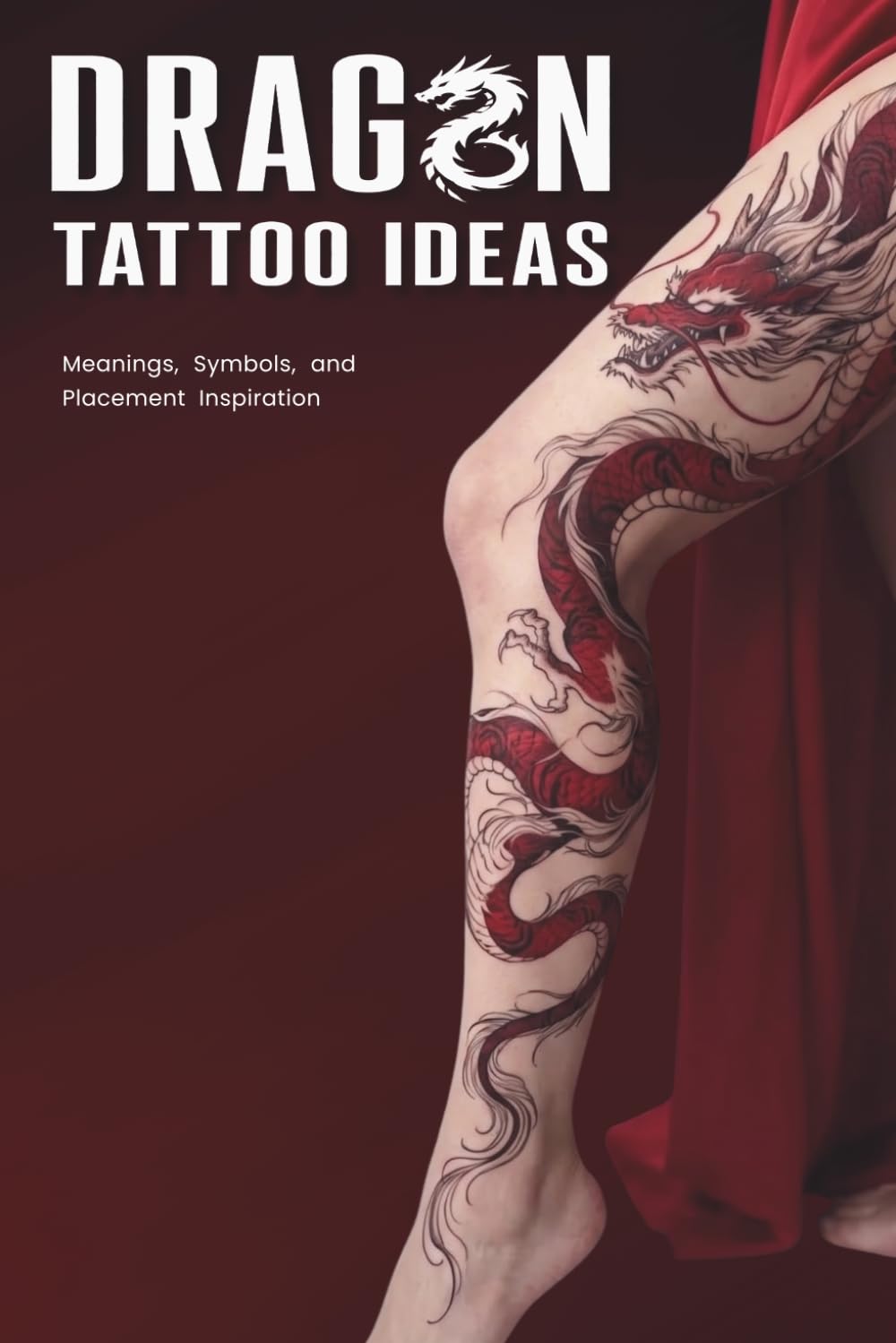 Dragon Tattoos Ideas: Meaningful Designs, Symbols, and Placement Inspiration from Chinese, Japanese, Celtic, Norse, Viking, and Fantasy Dragon Tattoos