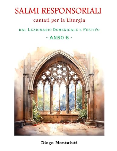SALMI RESPONSORIALI CANTATI per la Liturgia: dal Lezionario Domenicale e Festivo - ANNO B -: 2
