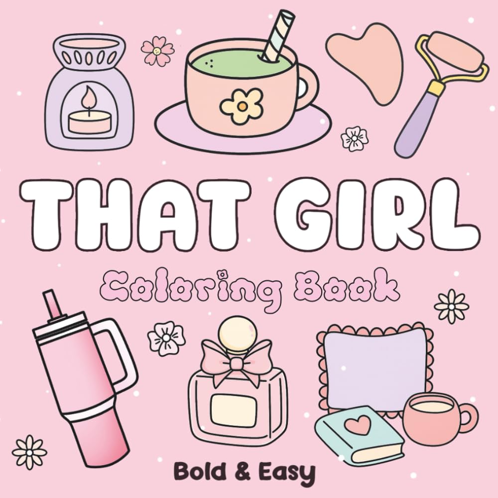 THAT GIRL Coloring Book: Simple, Cute and Cozy Aesthetic Coloring Pages, Bold and Easy Big Designs for Adults and Teens for Stress Relief, Anti-Anxiety & Relaxation (Bold and Easy Coloring)