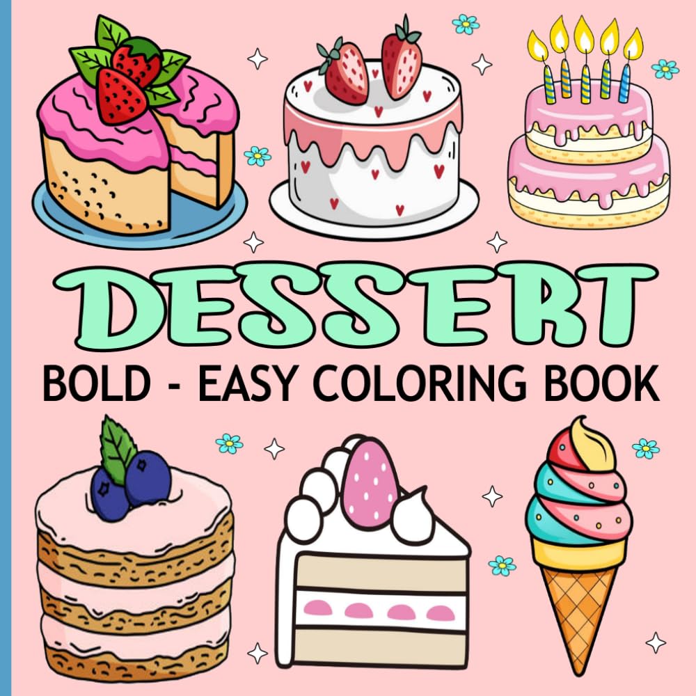 Dessert Coloring Book Bold and Easy: Fun and Relaxing Food for Adults, Kids, Seniors and Women, Featuring Ice Cream, Cupcakes, Candy, Dessert Ideas.