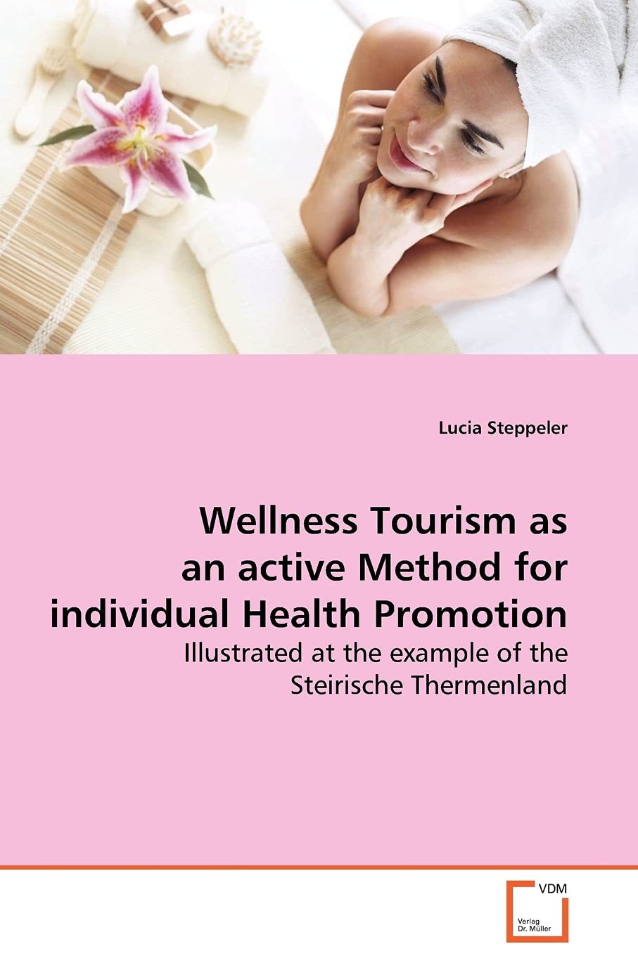 Wellness Tourism as an active Method for individual Health Promotion: Illustrated at the example of the Steirische Thermenland
