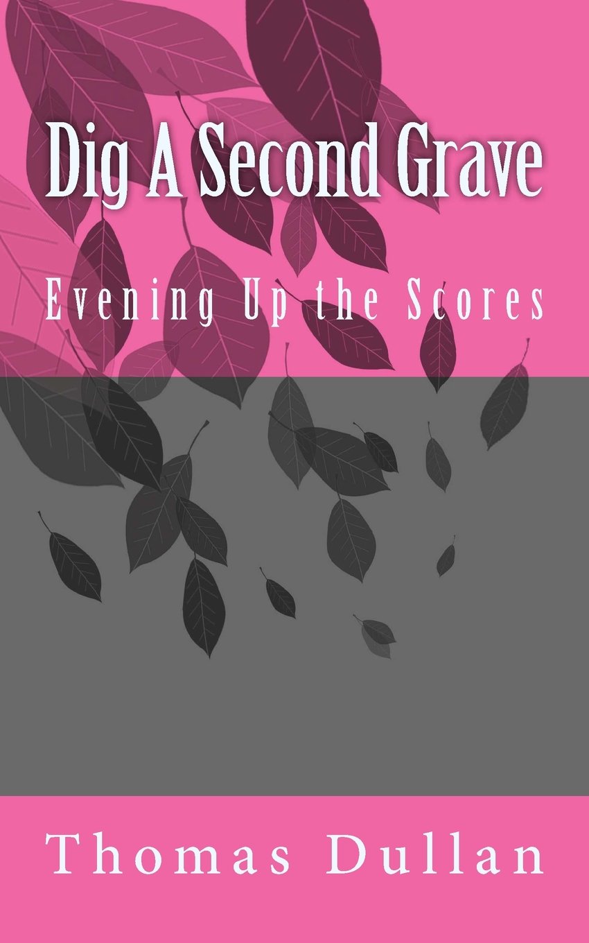 Dig A Second Grave: Evening Up the Scores