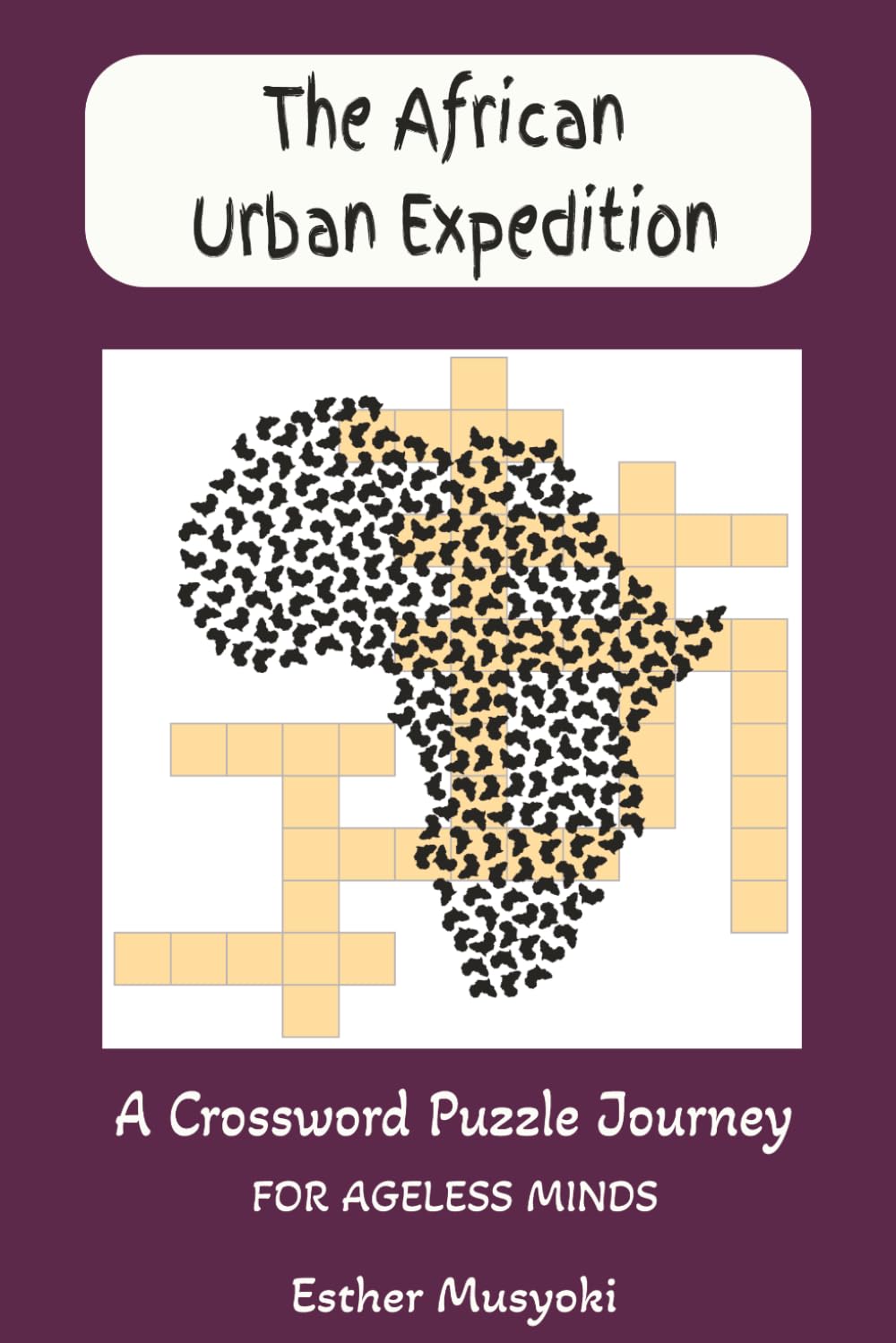 The African Urban Expedition: A Crossword Puzzle Journey: 62 Themed Puzzles Exploring the Cities, Towns, and Islands of Africa (Wonders of Africa Series)