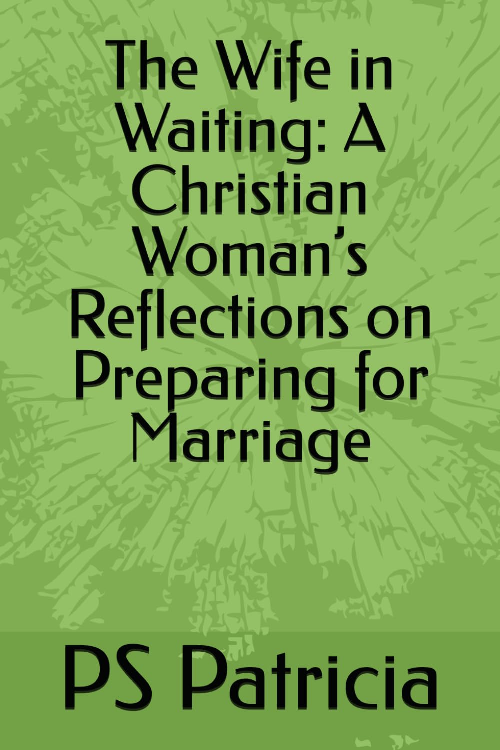 The Wife in Waiting: A Christian Woman’s Reflections on Preparing for Marriage