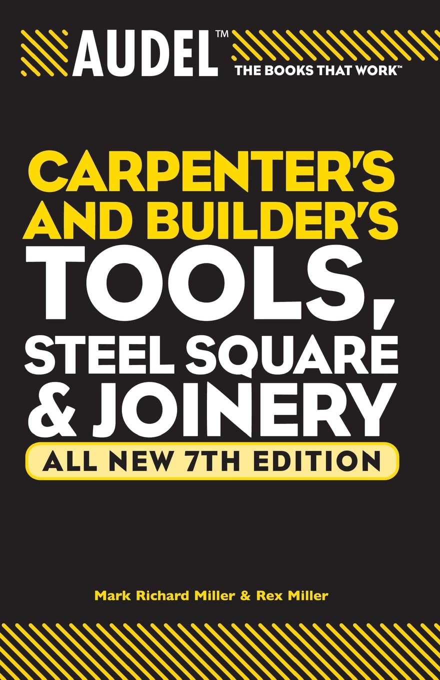 Audel Carpenter's and Builder's Tools, Steel Square, and Joinery: All new 7th Edition: 24 (Audel Technical Trades Series)