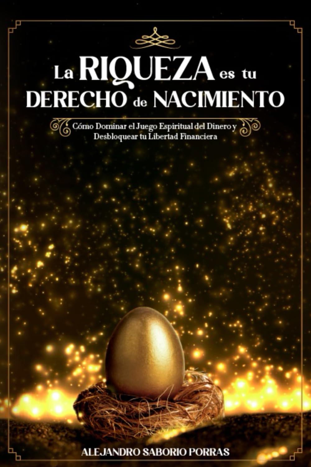La Riqueza es tu Derecho de Nacimiento: Cómo Dominar el Juego Espiritual del Dinero y Desbloquear tu Libertad Financiera