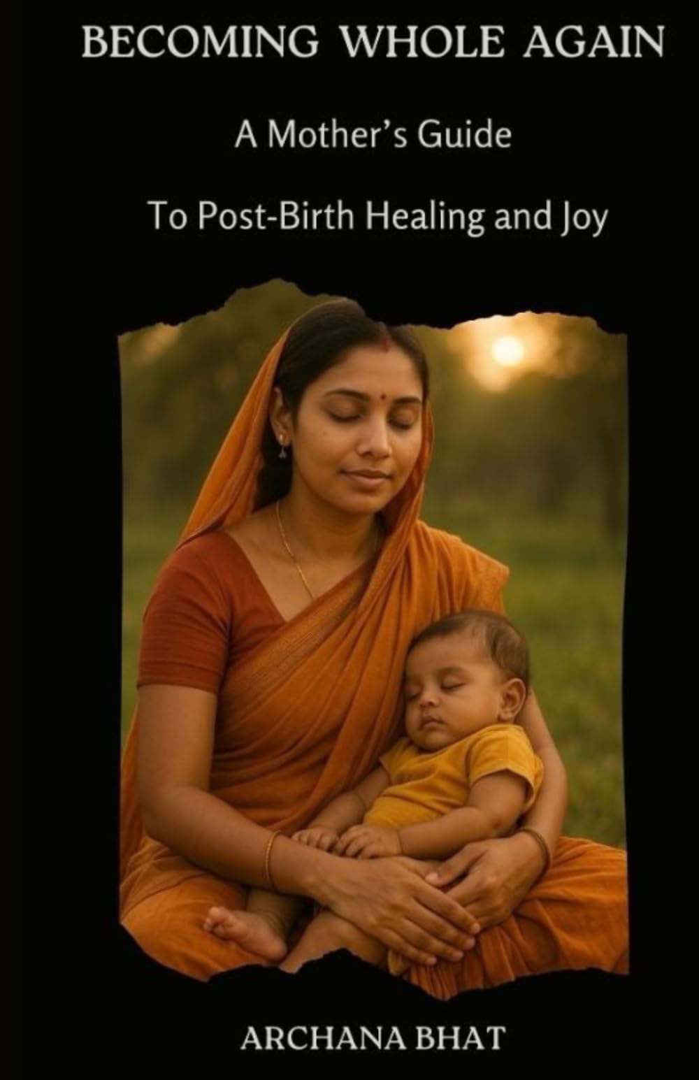 Becoming Whole Again: A Mother’s Guide: To Post-Birth Healing and Joy
