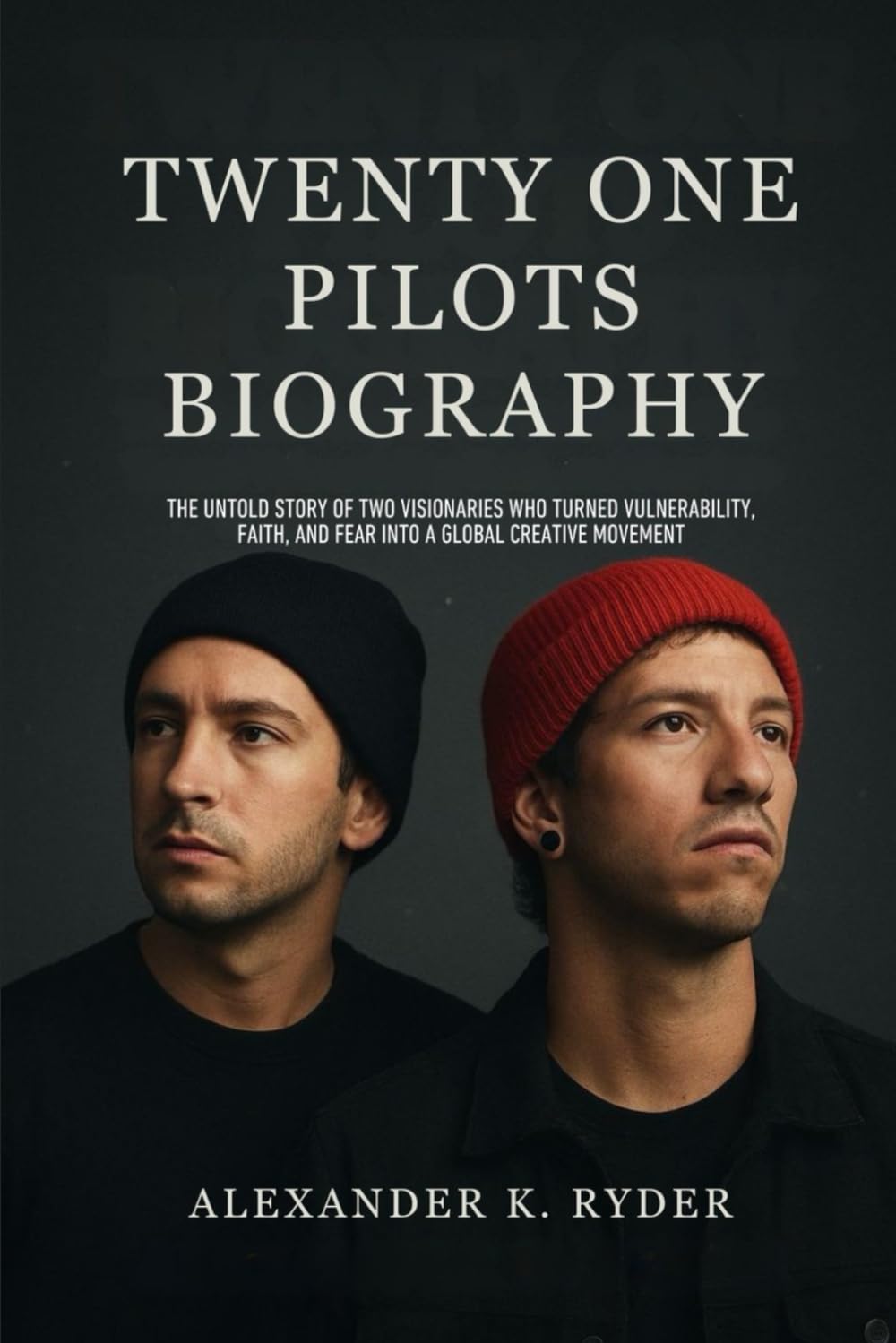 TWENTY ONE PILOTS BIOGRAPHY: The untold story of two visionaries who turned vulnerability, faith and fear into a global creative