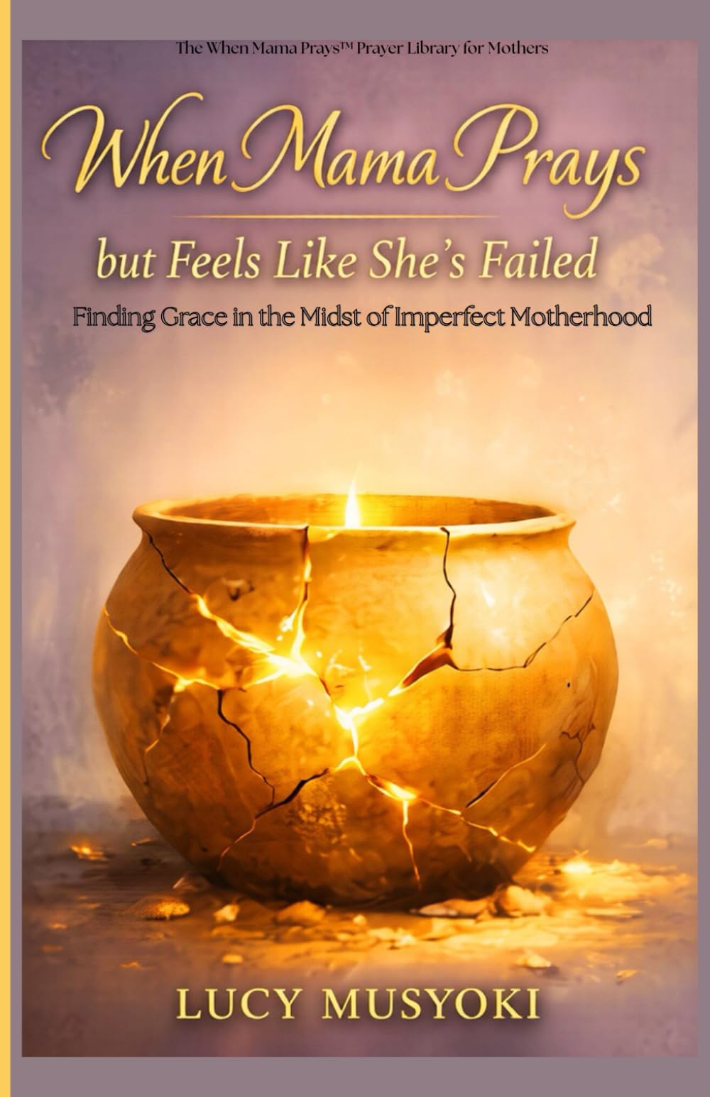 WHEN MAMA PRAYS BUT FEELS LIKE SHE’S FAILED Finding Grace in the Midst of Imperfect Motherhood: Grace disarms shame, For the Mama Carrying Guilt