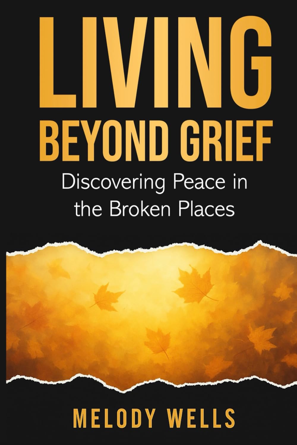 Living Beyond Grief: Discovering Peace In The Broken Places