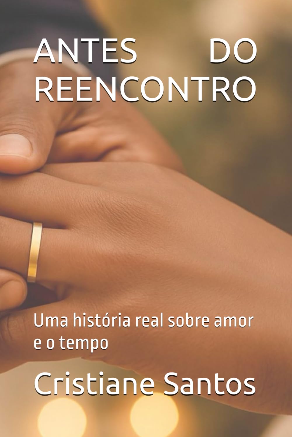 ANTES DO REENCONTRO: Uma história real sobre amor e o tempo