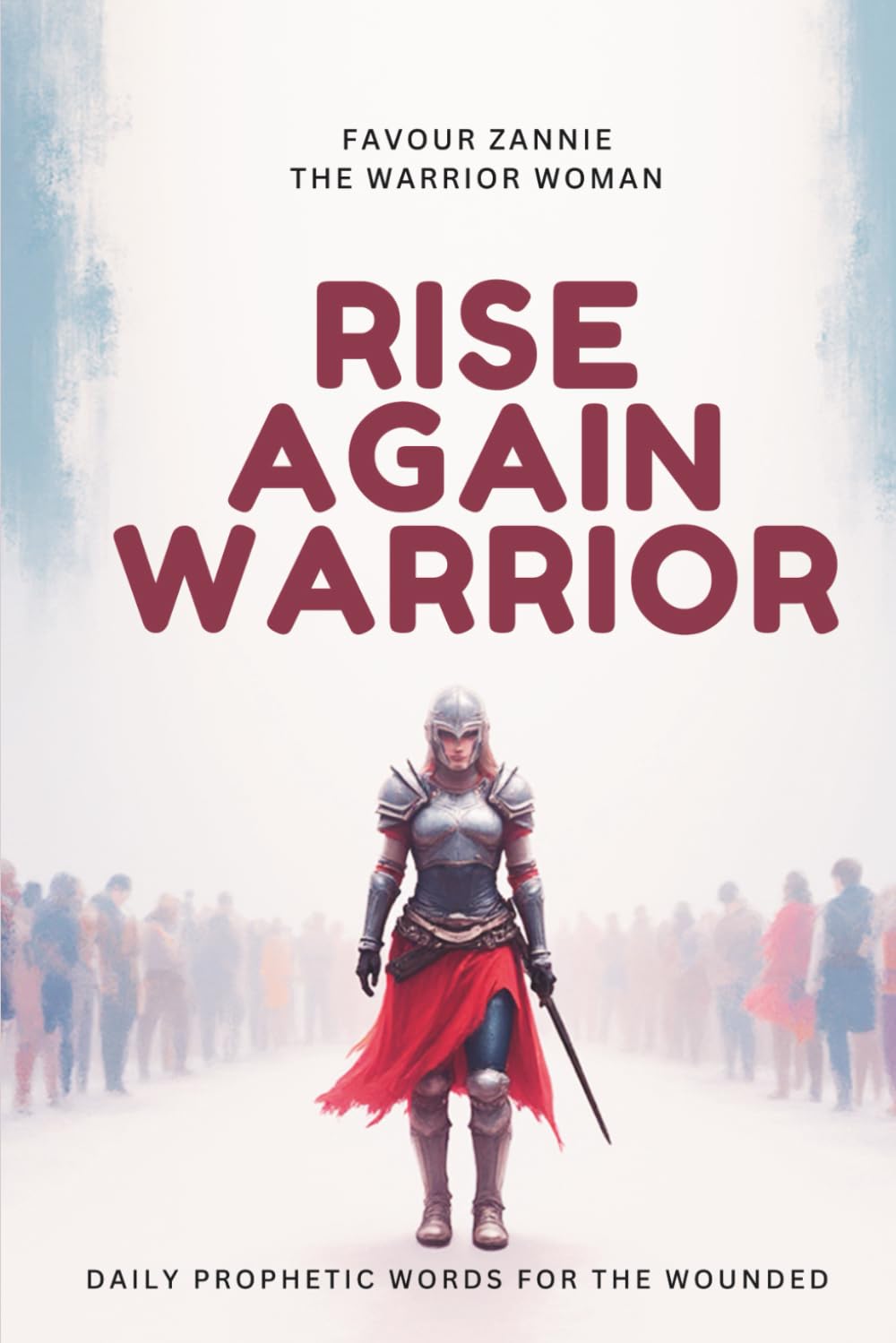 RISE AGAIN WARRIOR: DAILY PROPHETIC WORDS FOR A WOUNDED WARRIOR