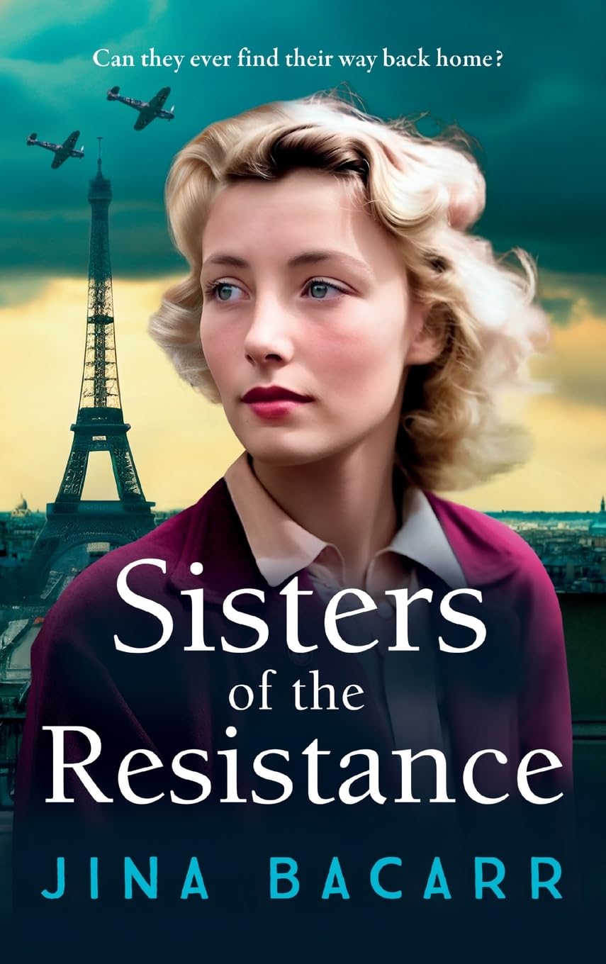 Sisters of the Resistance: An utterly heartbreaking story of sisterhood in WWII from Jina Bacarr (The Wartime Paris Sisters, 2)