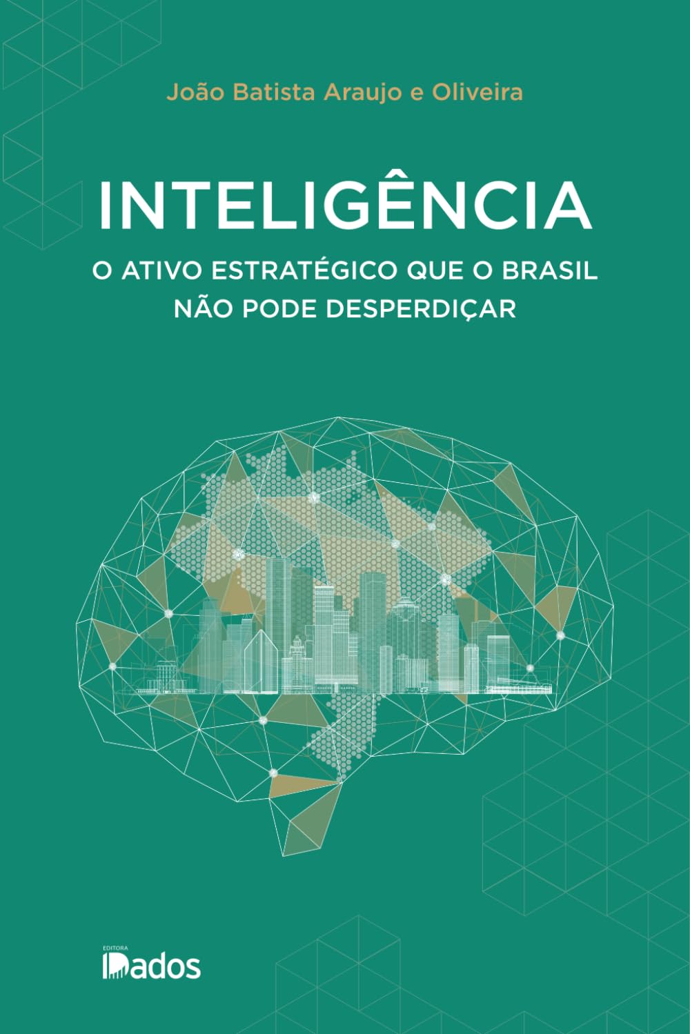 Inteligência: O ativo estratégico que o Brasil não pode desperdiçar