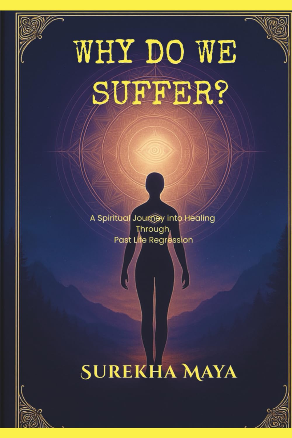 Why Do We Suffer?: A Spiritual Journey Into Healing Through Past Life Regression.