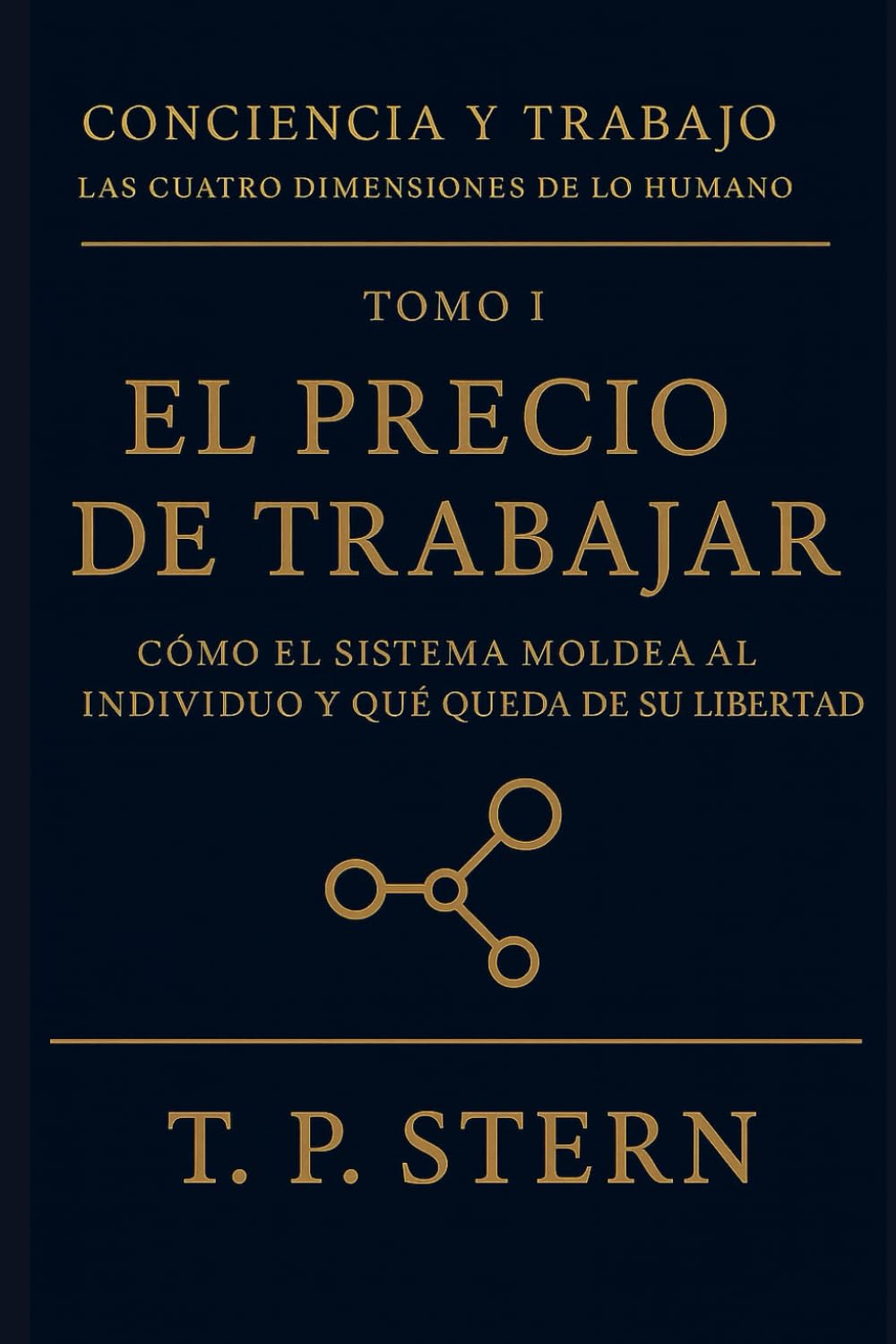 El precio de trabajar: Cómo el sistema moldea al individuo y qué queda de su libertad (Conciencia y Trabajo – Las cuatro dimensiones del ser humano)