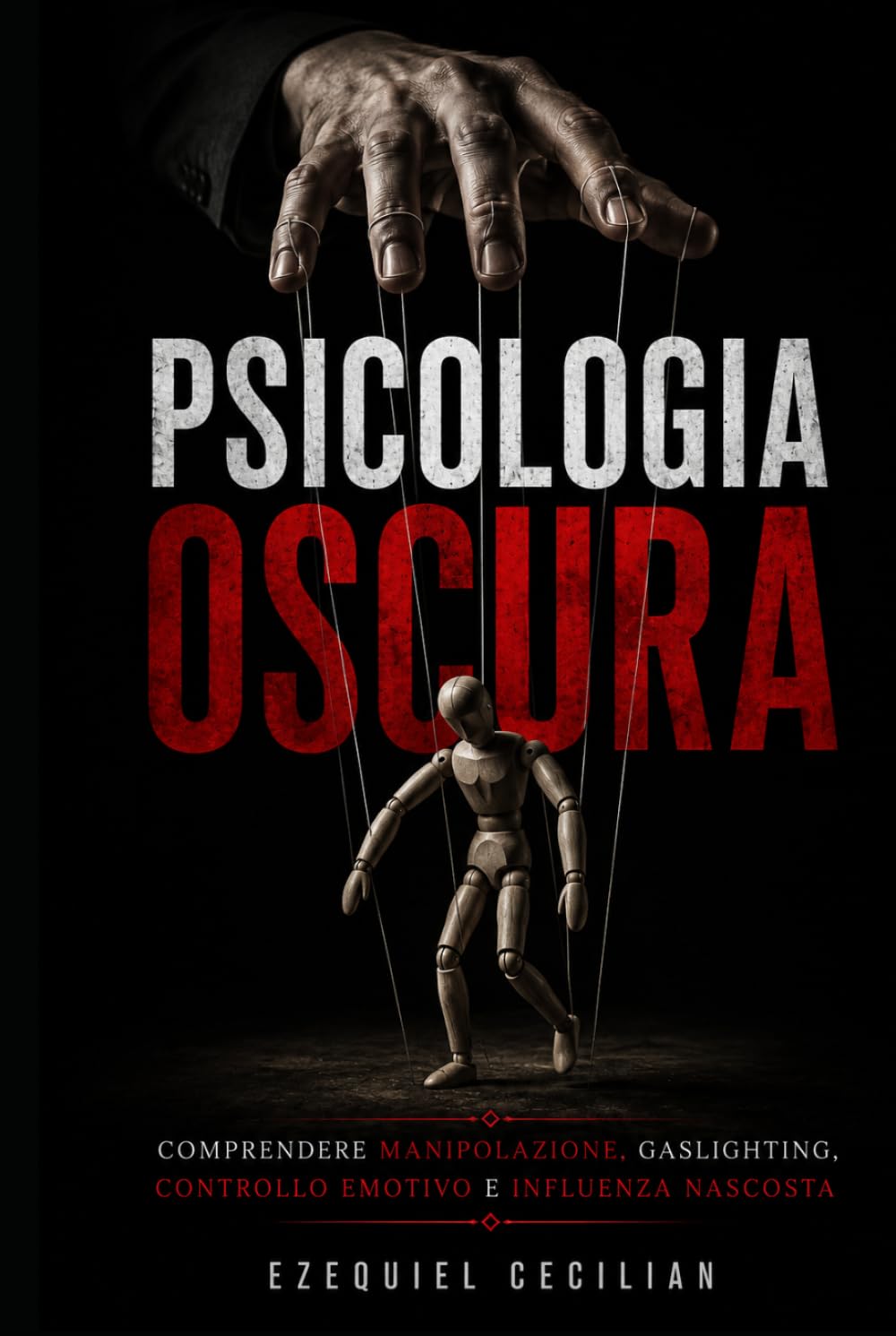 Psicologia oscura: Comprendere manipolazione, gaslighting, controllo emotivo e influenza nascosta