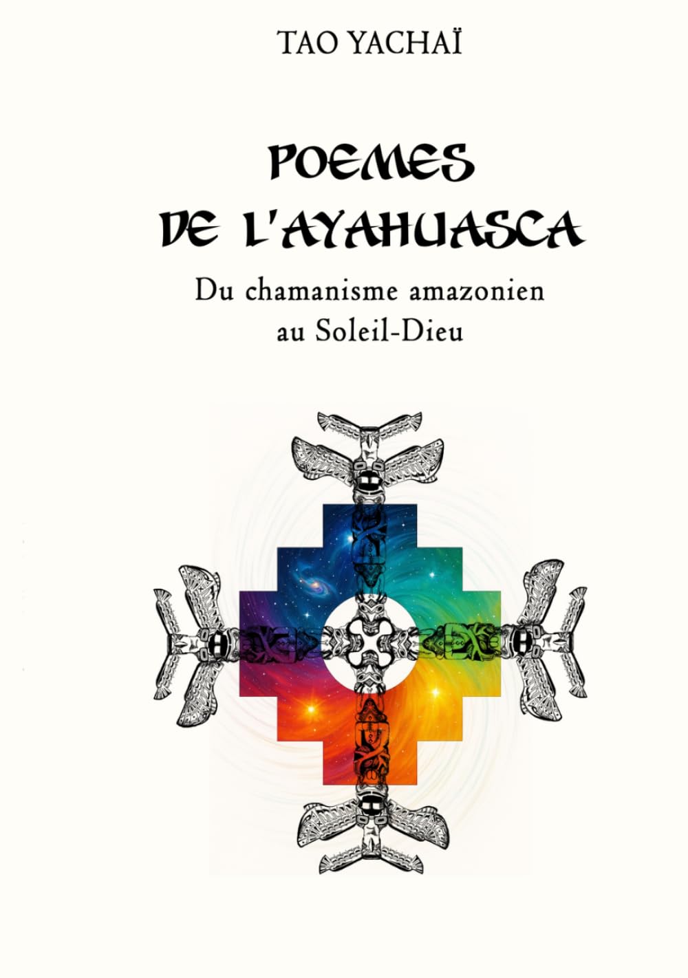 Poèmes de l'ayahuasca: Du chamanisme amazonien au Soleil-Dieu (Sortir de la dépression - Les Essentiels)