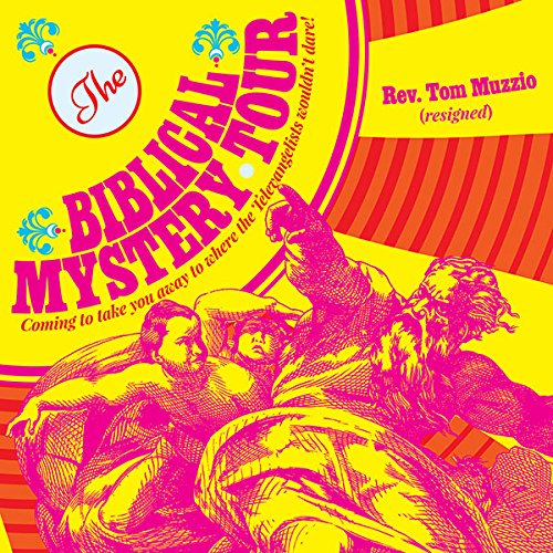 Couverture de The Biblical Mystery tour: Coming to Take You Away to Where the Televangelists Wouldn't Dare!