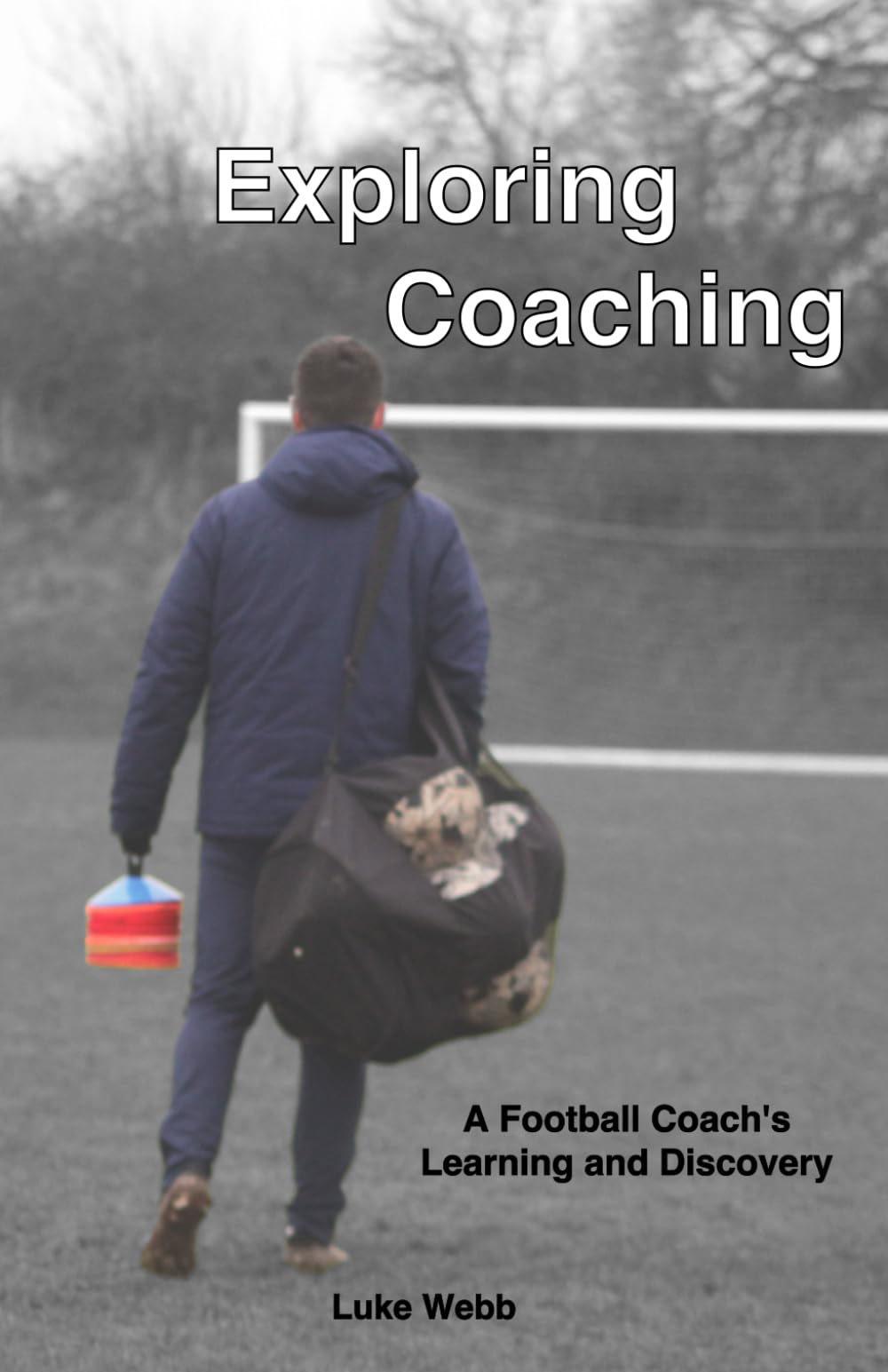 Exploring Coaching: A Football Coach's Learning and Discovery (Courageous Coaching Series)