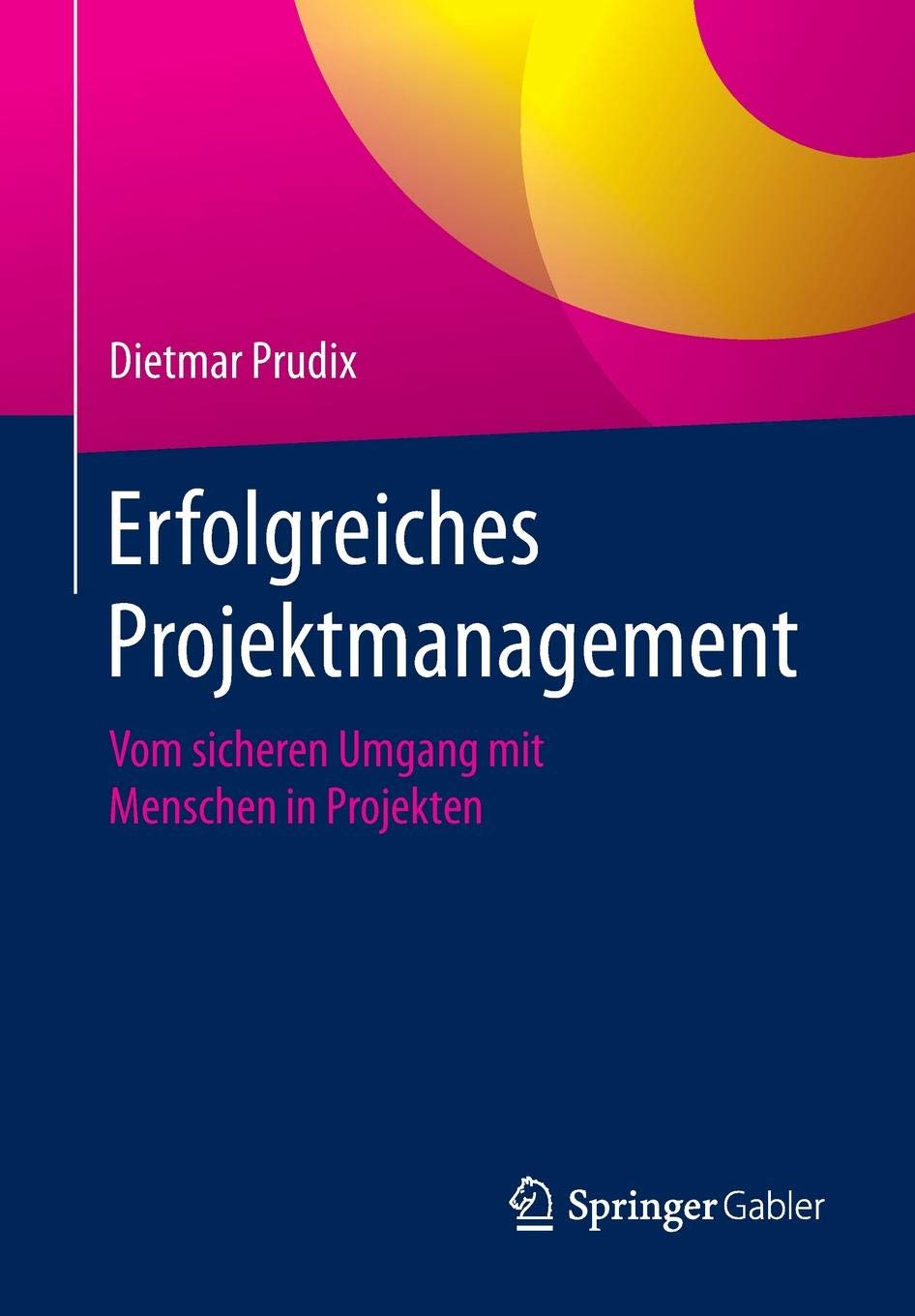 Erfolgreiches Projektmanagement: Vom sicheren Umgang mit Menschen in Projekten