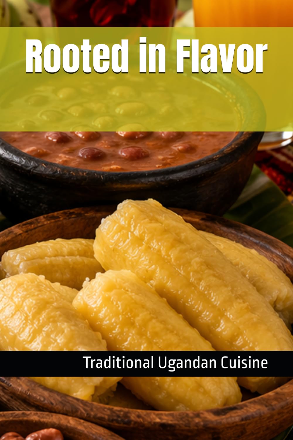 Rooted in Flavor: Traditional Ugandan Cuisine