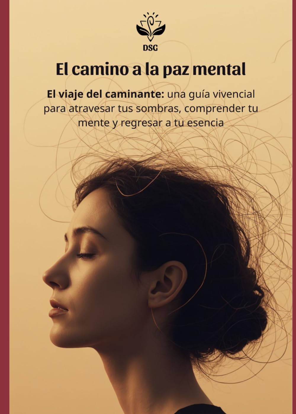 El camino a la paz mental: El viaje del caminante: una guía vivencial para atravesar tus sombras, comprender tu mente y regresar a tu esencia