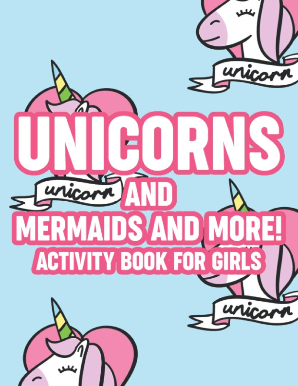 Unicorns And Mermaids And More! Activity Book For Girls: Children's Activity Sheets For Tracing, Drawing, Coloring And Much More, Creativity Pages For Kids