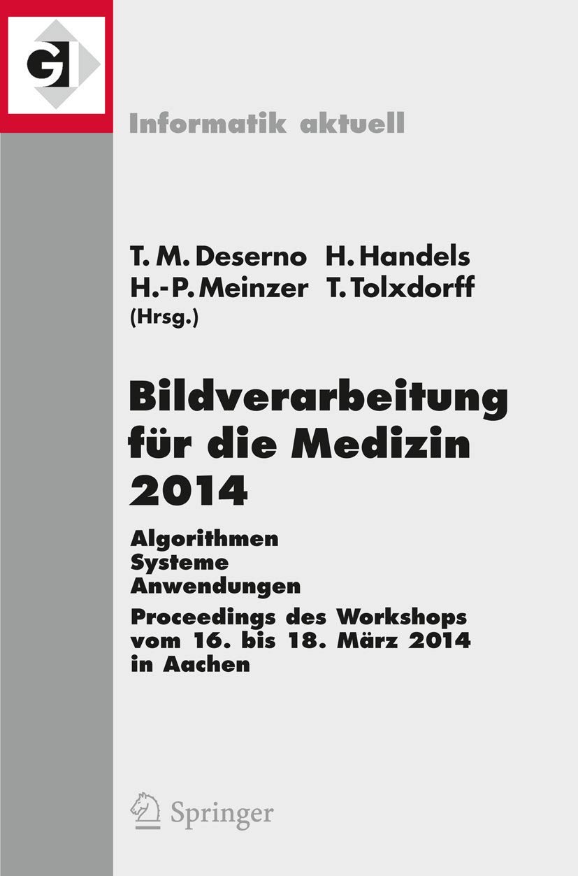 Bildverarbeitung für die Medizin 2014: Algorithmen - Systeme - Anwendungen Proceedings des Workshops vom 16. bis 18. März 2014 in Aachen (Informatik aktuell)