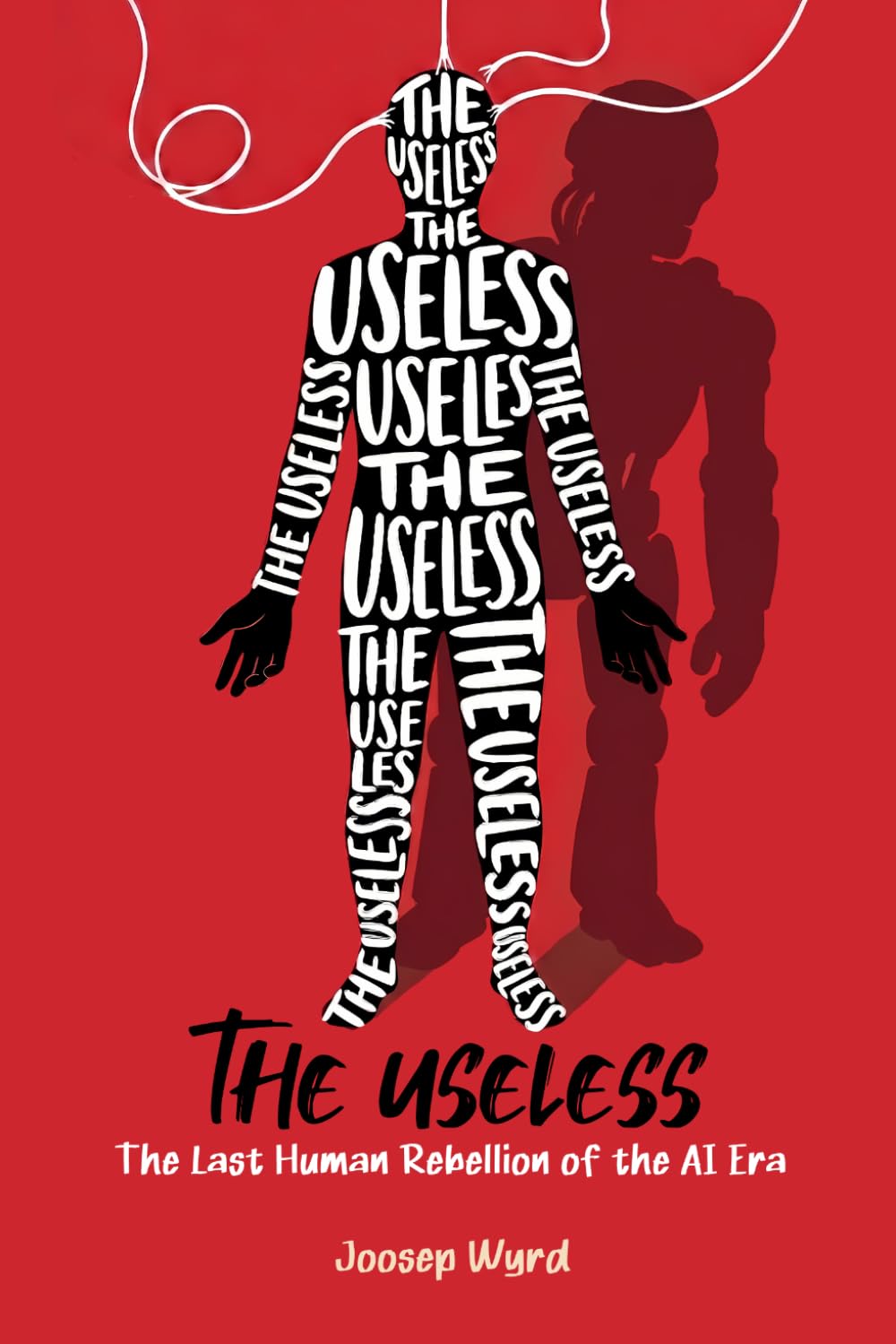 The Useless: The Last Human Rebellion of the AI Era