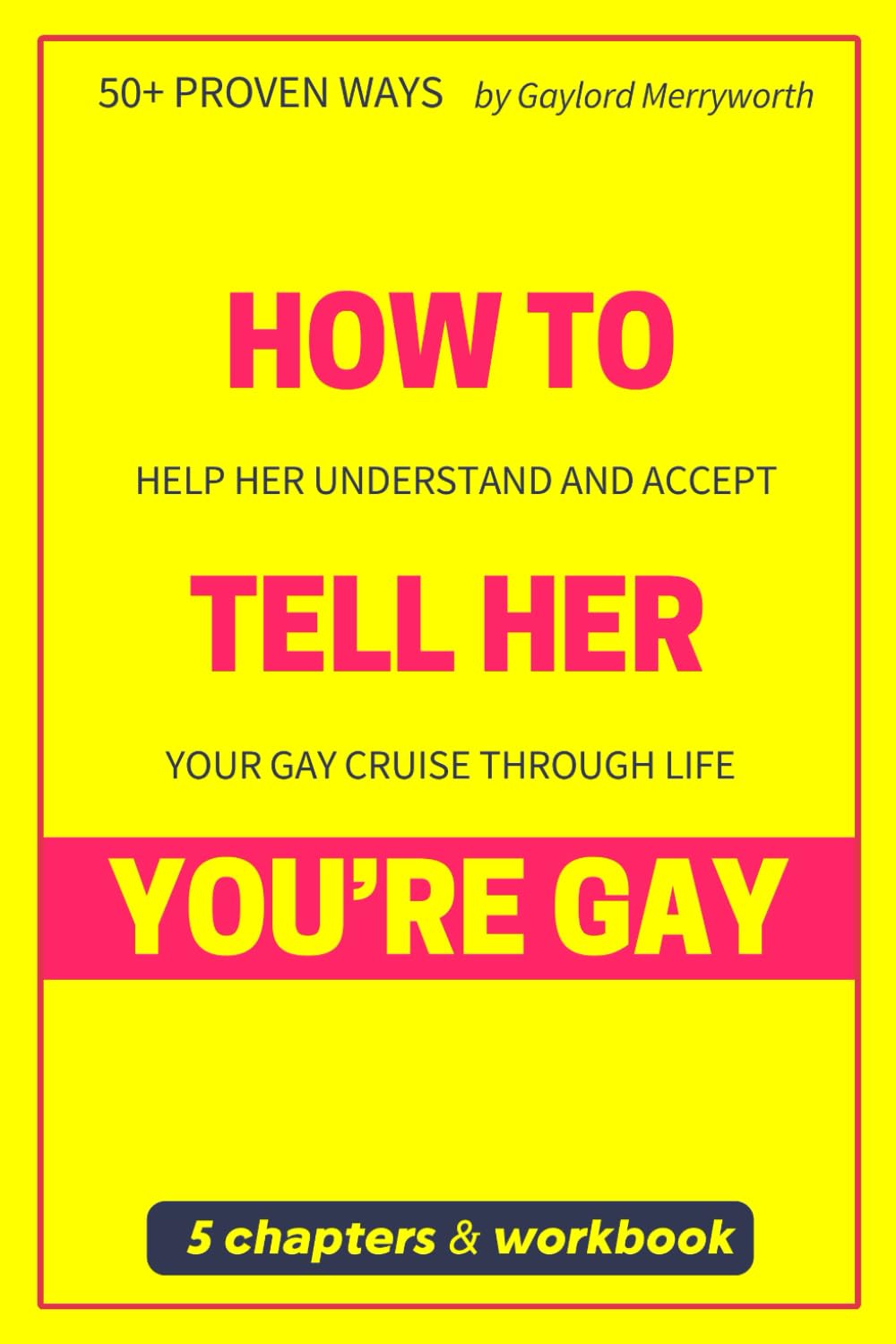 How to Tell Her You're Gay? 50+ Proven Ways to Help Her Understand and Accept Your Gayness Cruise Through Life: A Good Laugh with Funny Text and Cover ... Parody & Prank White Elephant Gifts Ideas
