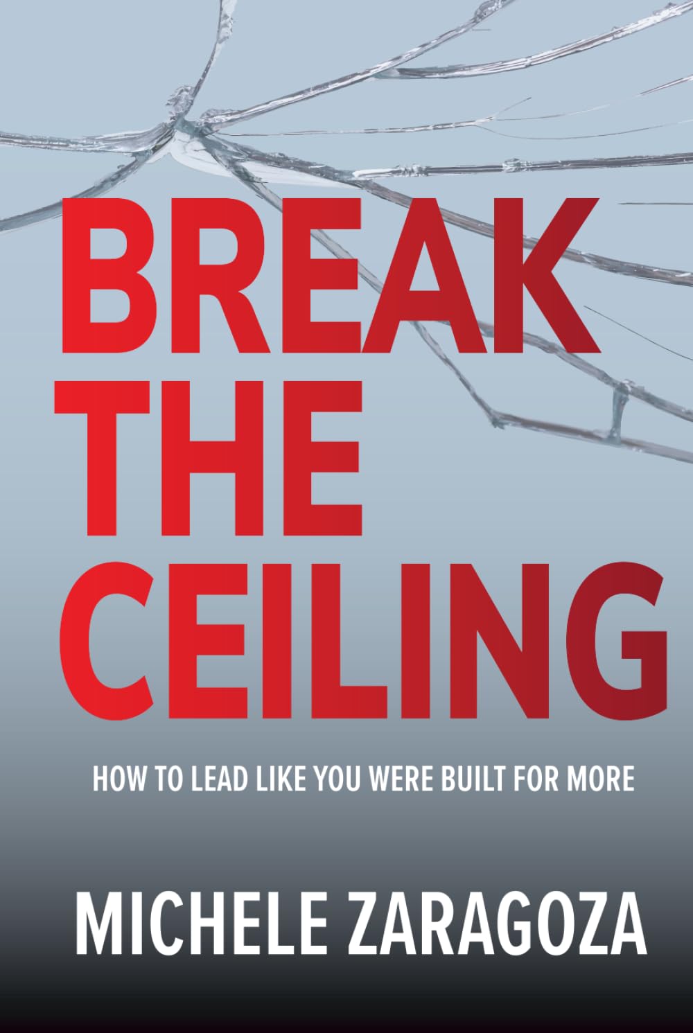 Break the Ceiling: How to Lead Like You Were Built for More