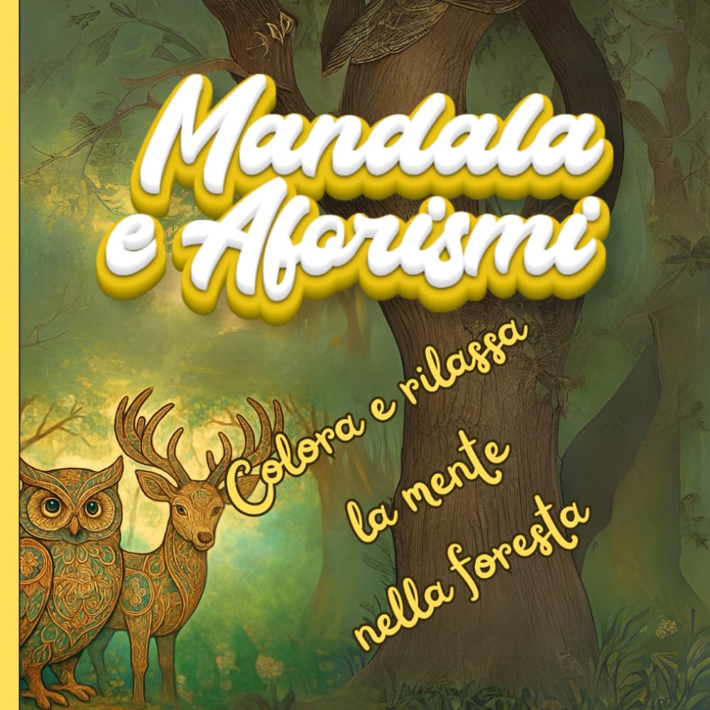 Mandala e aforismi: Colora e rilassa la mente nella foresta: Mandala da colorare per adulti con aforismi: 20 disegni antistress per la meditazione, la mindfulness e il relax quotidiano