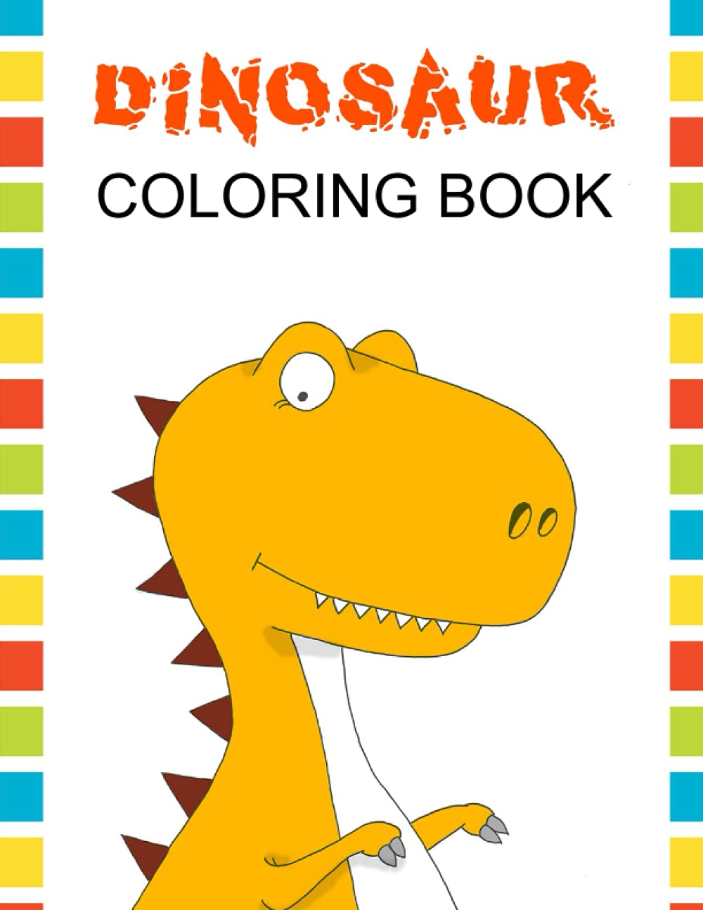 Children's coloring book DINOSAUR: Amazing dinosaurs for kids and toddlers (AGES 2-4, 4-8, 8-12)