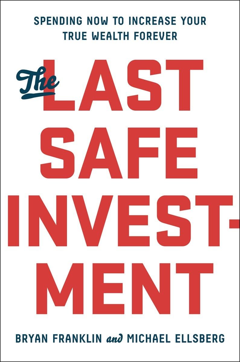 The Last Safe Investment: Spending Now to Increase Your True Wealth Forever Hardcover – January 5, 2016