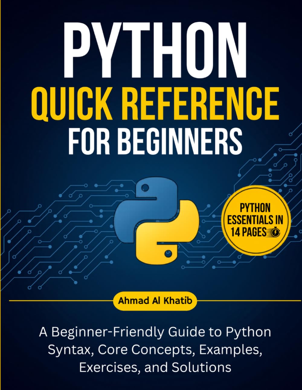 Python Quick Reference for Beginners: A Beginner-Friendly Guide to Python Syntax, Core Concepts, Examples, Exercises, and Solutions (Programming for Beginners: Step-by-Step Series)