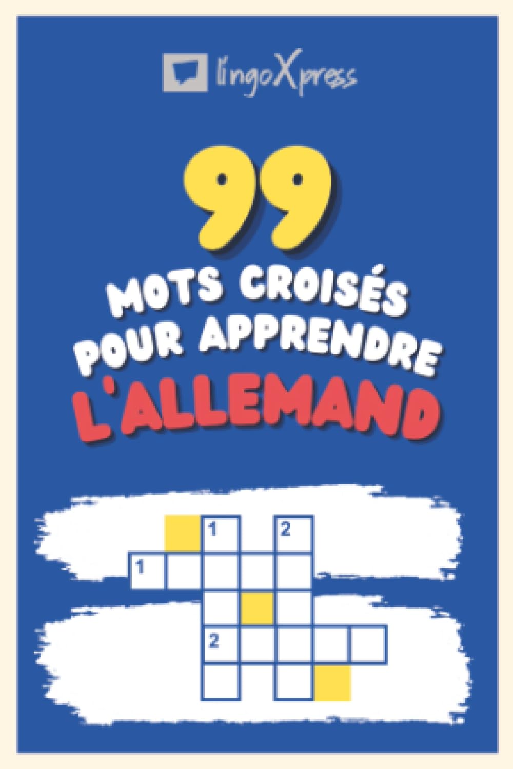 99 Mots Croisés pour Apprendre l'allemand: Près de 800 mots différents pour stimuler votre cerveau et faciliter la mémorisation !