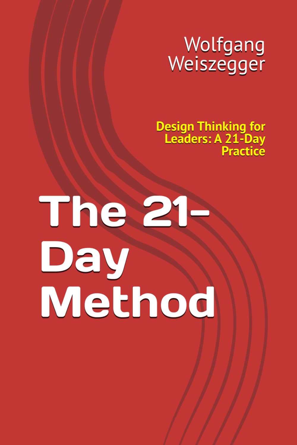 The 21-Day Method: Design Thinking for Leaders: A 21-Day Practice