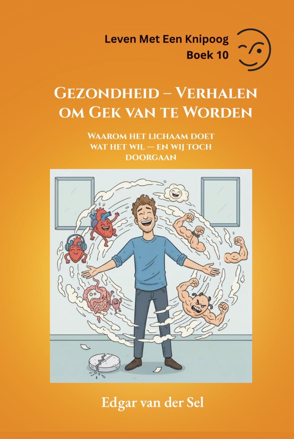 Gezondheid – Verhalen om Gek van te Worden: Waarom het lichaam doet wat het wil — en wij toch doorgaan