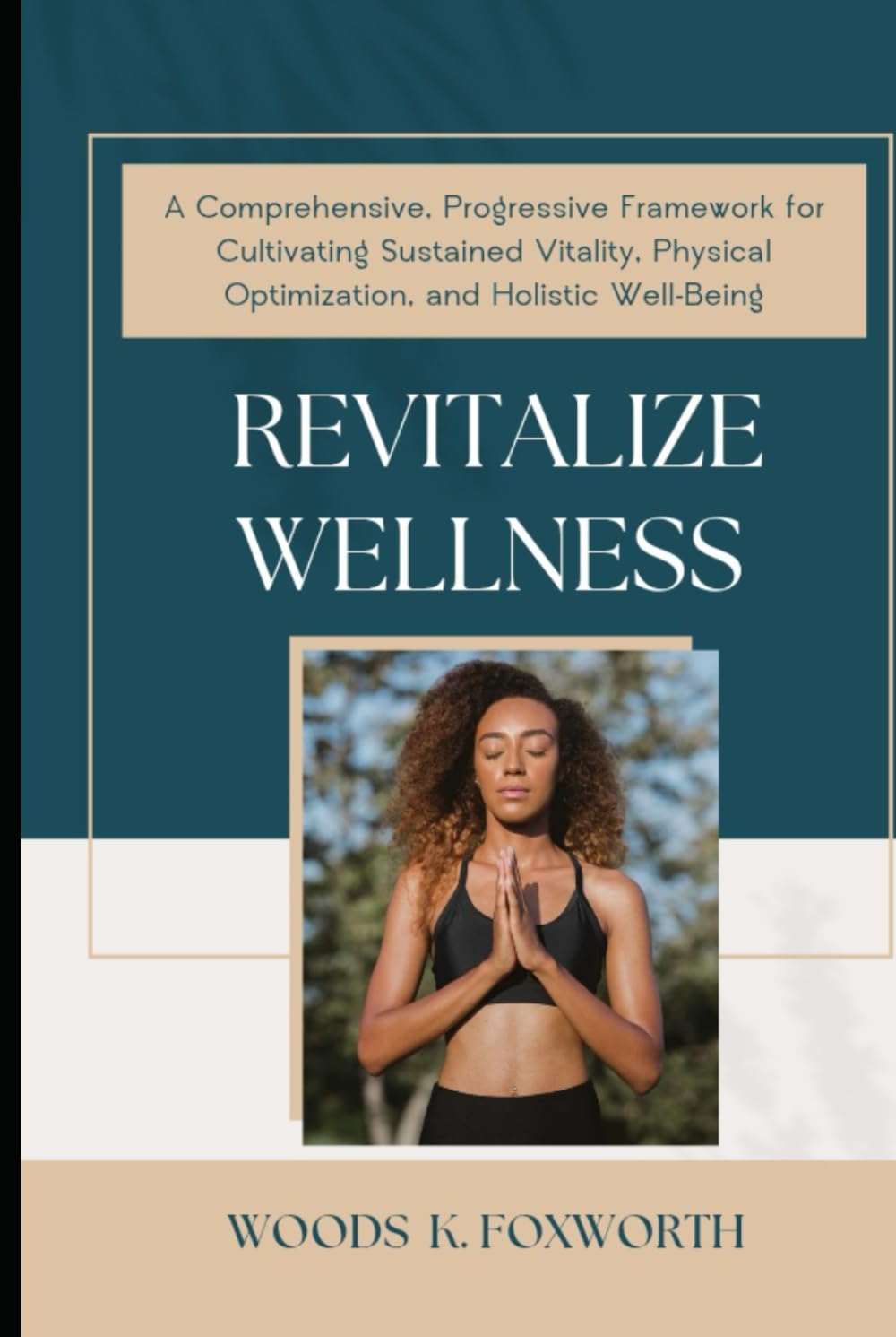 Revitalize Wellness: A Comprehensive, Progressive Framework for Cultivating Sustained Vitality, Physical Optimization, and Holistic Well-Being (The ... the connected systems of optimal health)