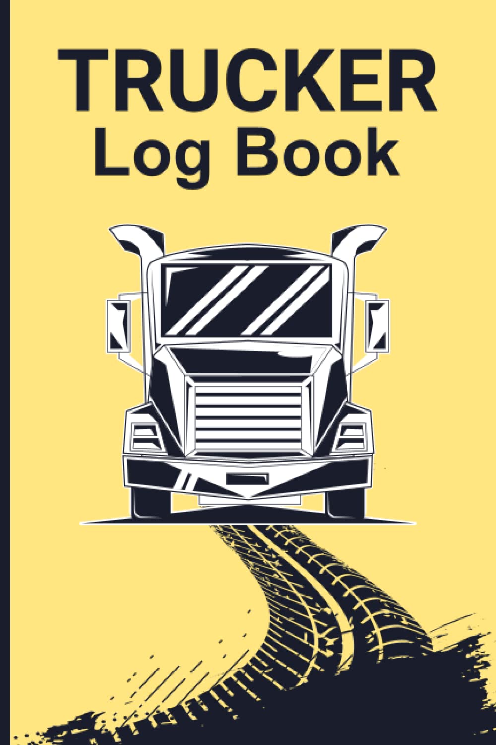 Trucker Log book: Driver's Daily Trucking Log Book | Trucker notebook to record, organize and track all shift information such as work hours, breaks, mileage, locations
