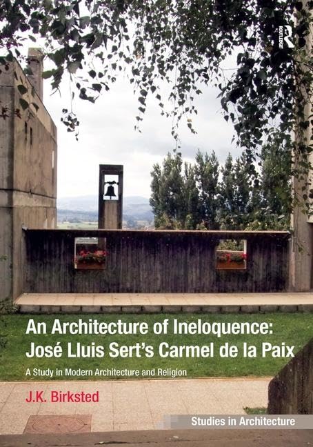 An Architecture of Ineloquence Jose Lluis Sert Carmel de la Paix : livre histoire de l'architecture moderne