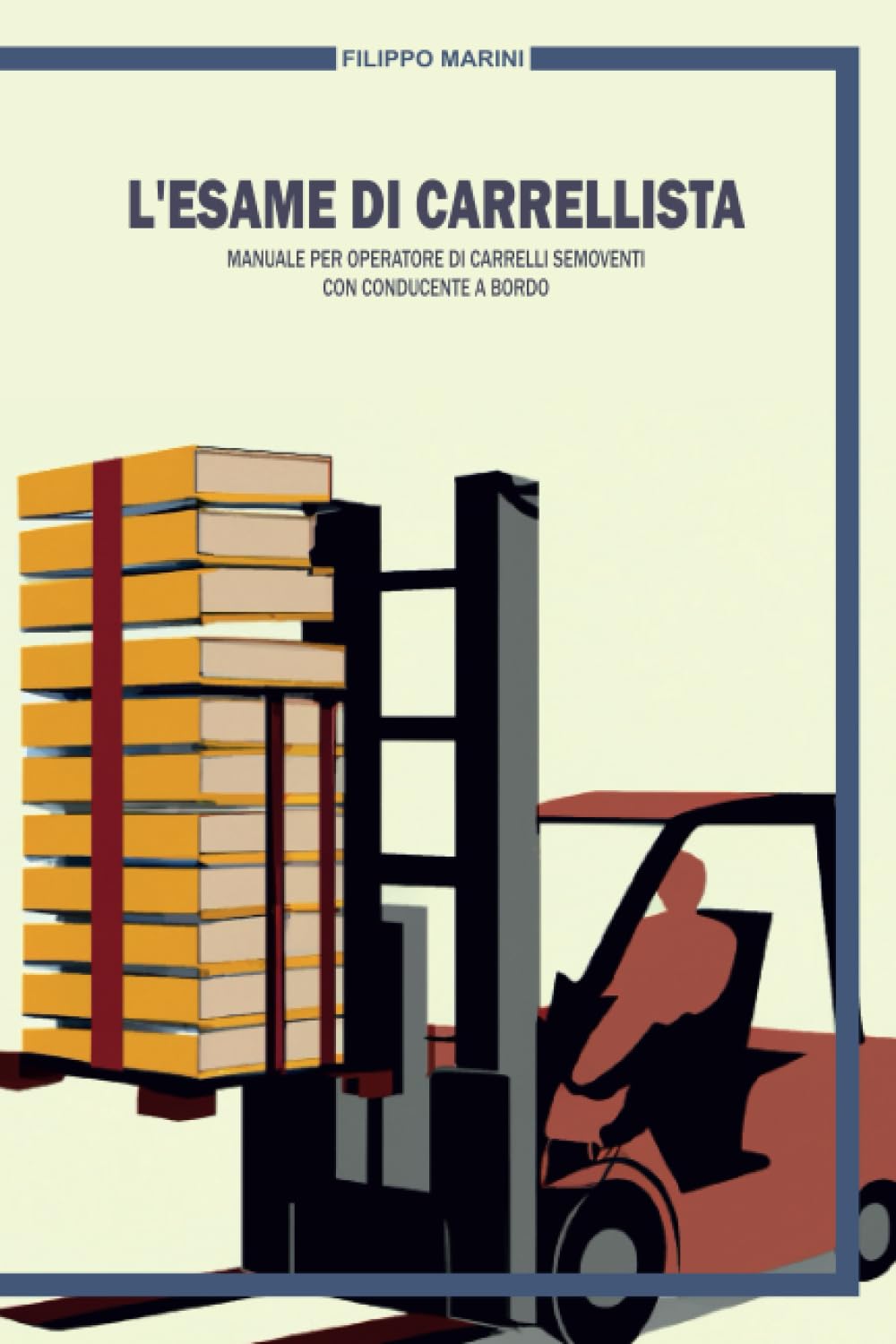 L'esame di carrellista: Manuale per operatore di carrelli semoventi con conducente a bordo (Italian Edition)