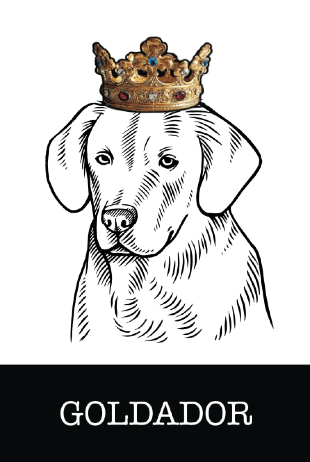 Goldador: Goldador King/Queen Wearing Crown Notebook Journal