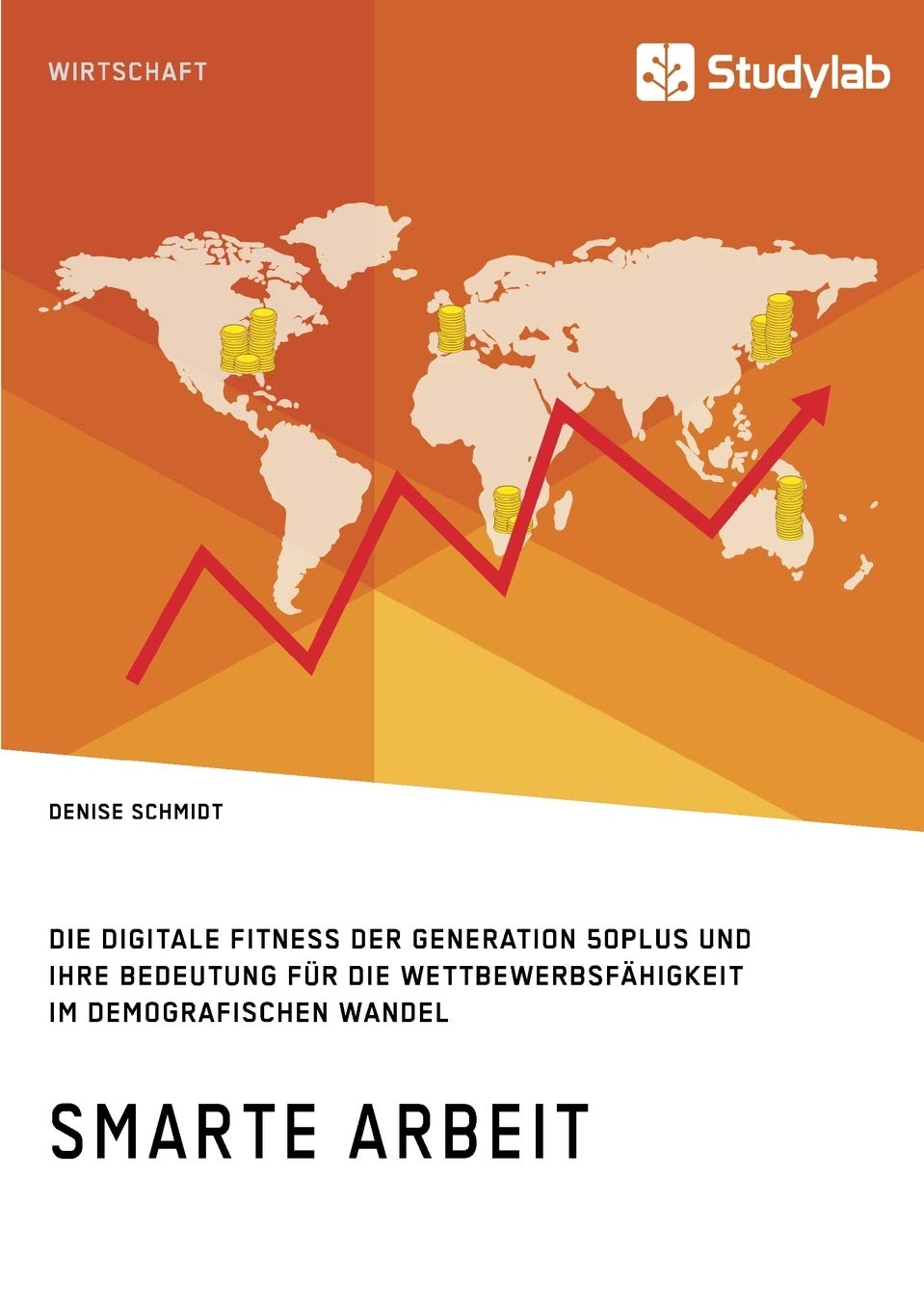 Smarte Arbeit. Die Digitale Fitness der Generation 50plus und ihre Bedeutung für die Wettbewerbsfähigkeit im demografischen Wandel