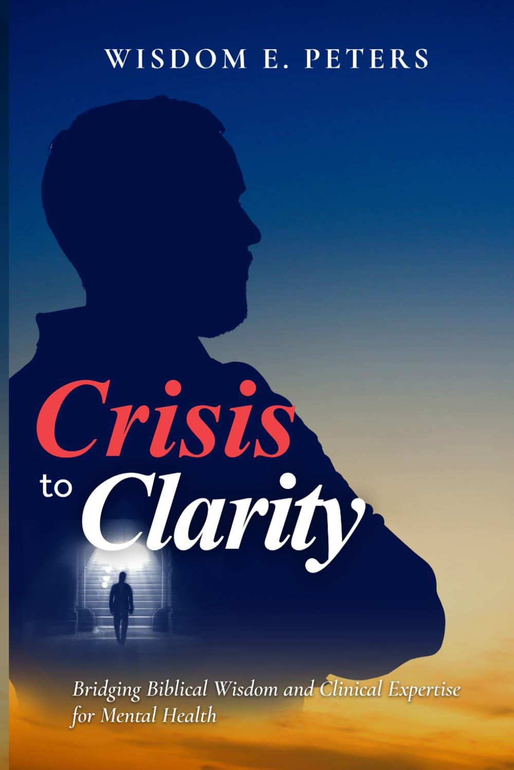 CRISIS TO CLARITY: Bridging biblical wisdom and clinical expertise for mental health